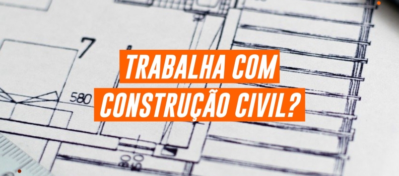 Trabalha com construção civil?