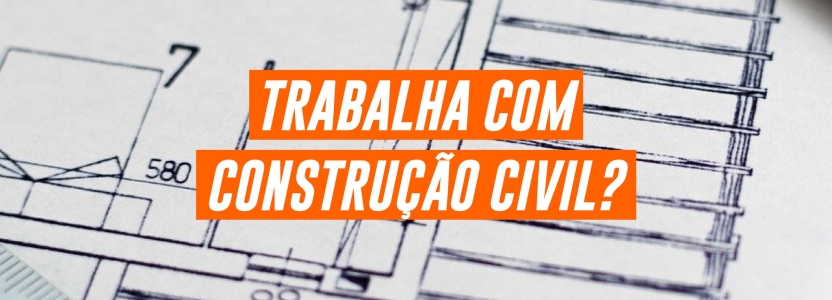 Trabalha com construção civil?